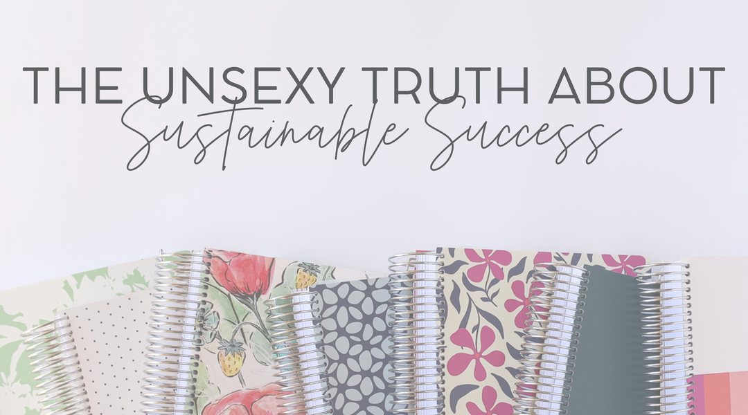 The Unsexy Truth About Sustainable Success