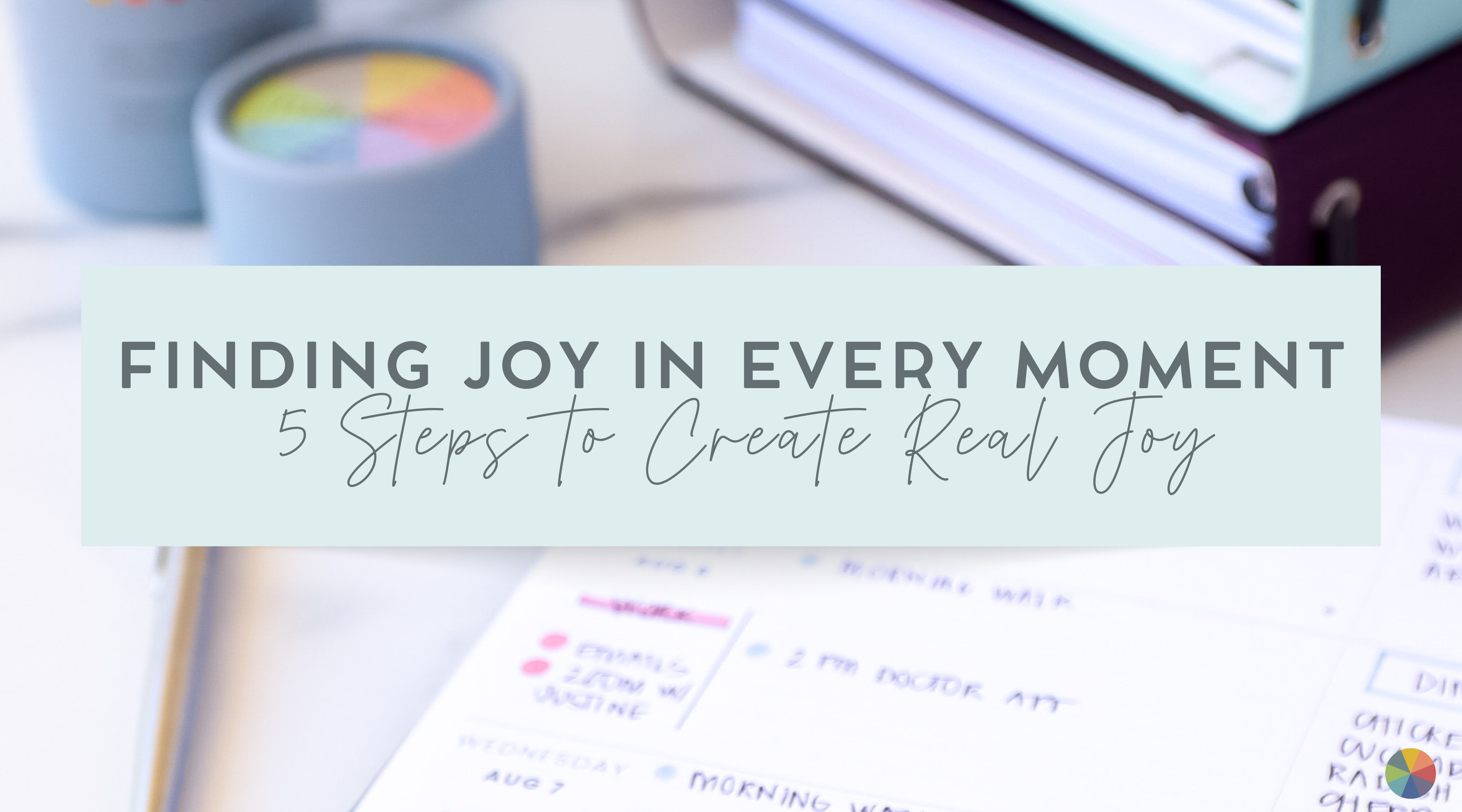 Finding Joy in Every Moment: 5 Actionable Steps to Create Real Joy ...