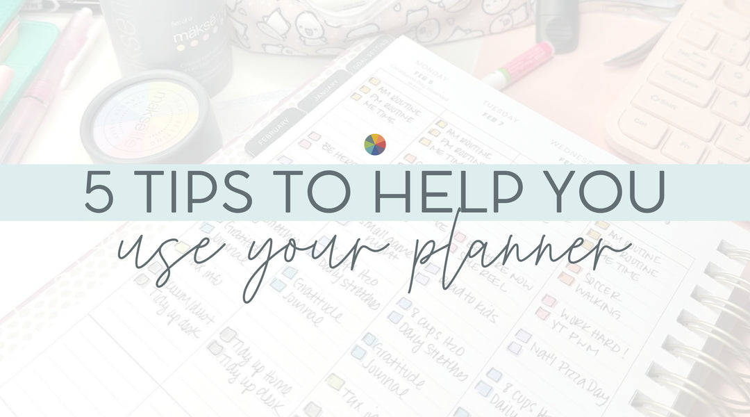 5 Tips to Help You Use Your Planner