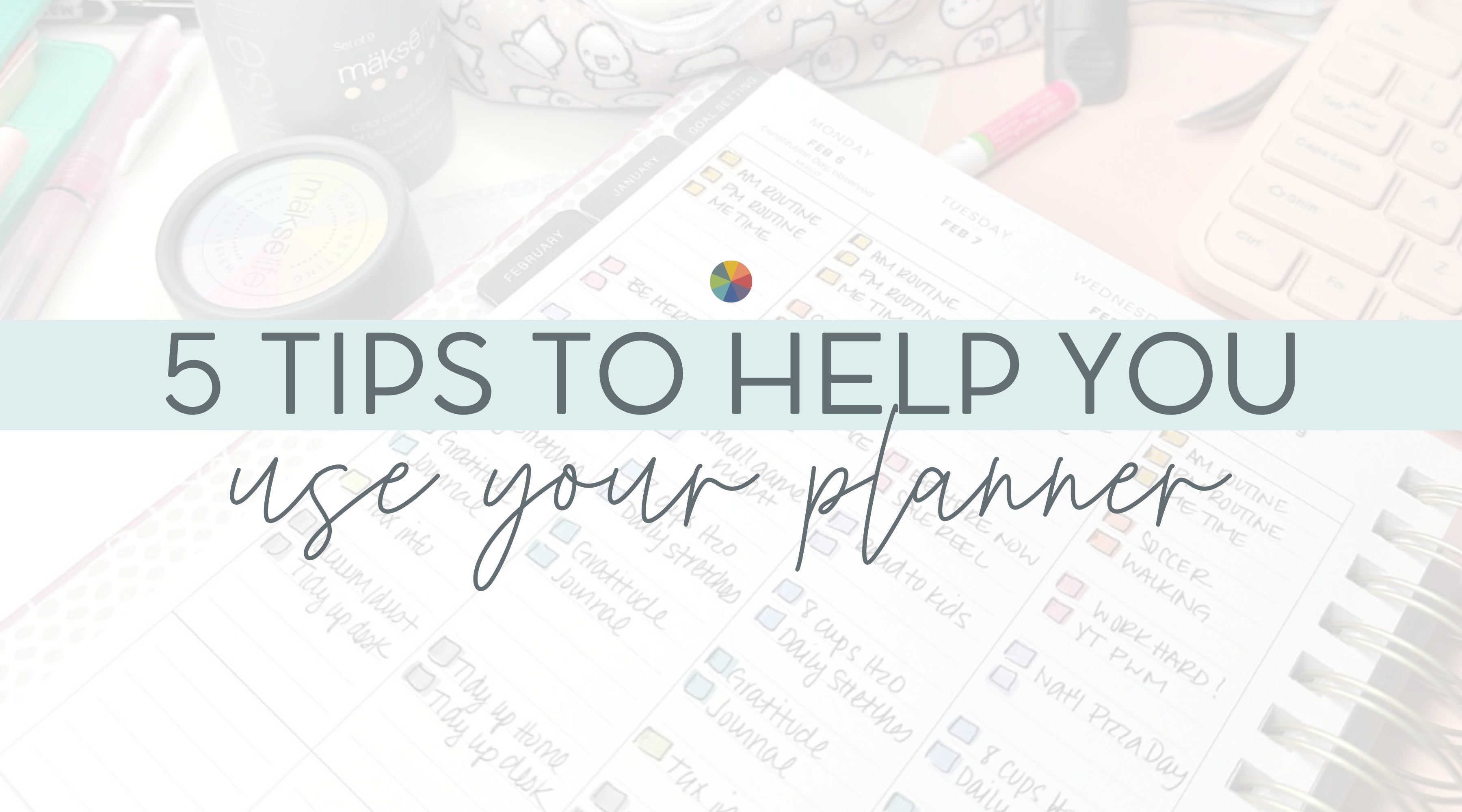 5 Tips to Help You Use Your Planner