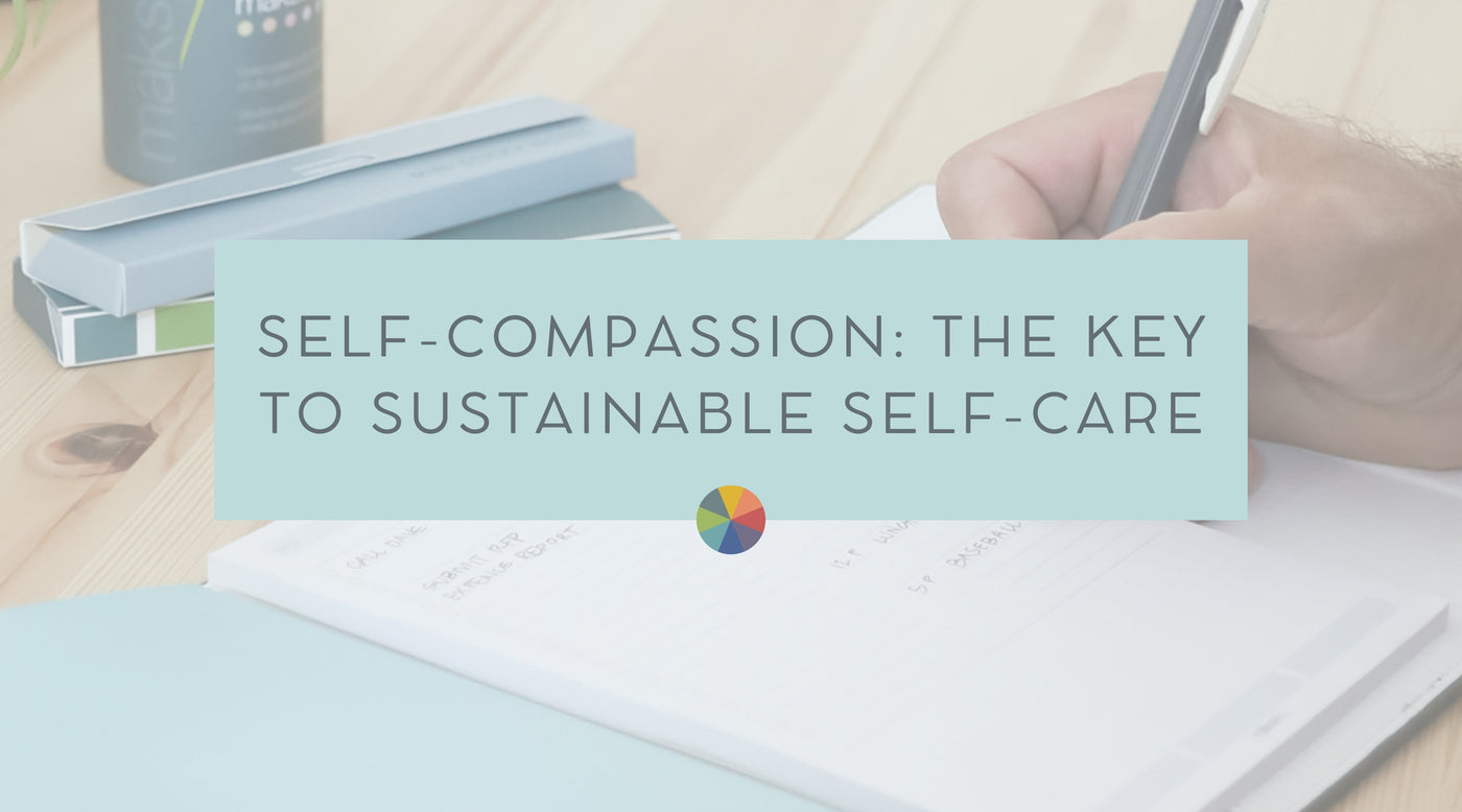 Self-Compassion: The Key to Sustainable Self-Care