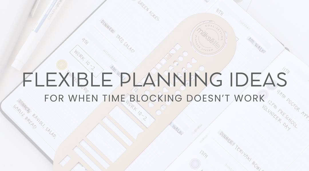 Flexible Planning Ideas for When Time Blocking Doesn’t Work