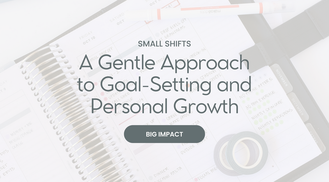 Small Shifts, Big Impact: A Gentle Approach to Goal Setting and Personal Growth