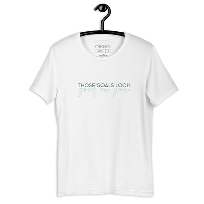 Those Goals Look Good on You T-Shirt